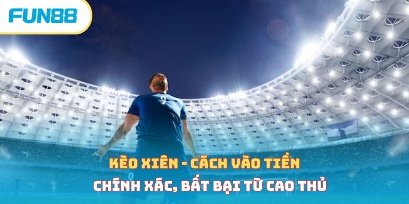 Kèo Xiên - Cách Vào Tiền Chính Xác, Bất Bại Từ Cao Thủ keo xien anh dai dien