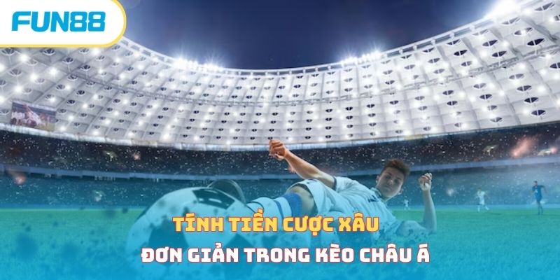 Kèo Xiên - Cách Vào Tiền Chính Xác, Bất Bại Từ Cao Thủ Tính tiền cược xâu đơn giản trong kèo châu Á